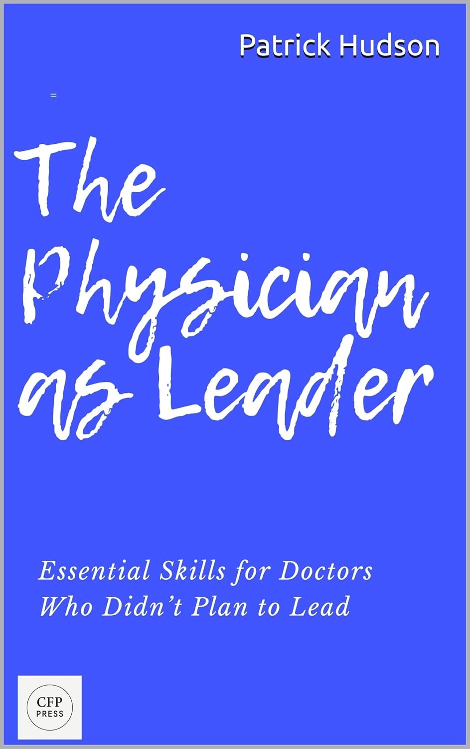 The Physician as Leader by Patrick  Albert Darnley Hudson